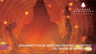 Mahamrityunjay Mantra(108 times chanting) by Shankar Mahadevan