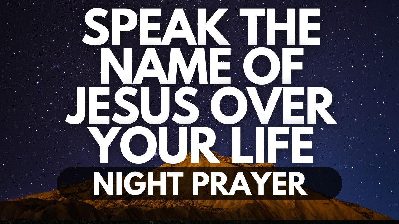 Speak the Name of Jesus Over Your Life | A Night Prayer for Miracles and Breakthrough