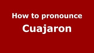 How to pronounce Cuajaron