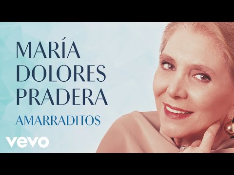 Maria Dolores Pradera - Amarraditos (Audio)