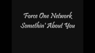 Force One Network Somethin' About You