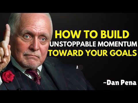 How to Build Unstoppable Momentum Toward Your Goals : Dan Pena's Powerful Motivation
