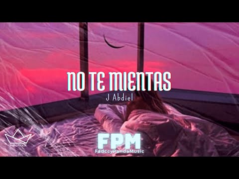 J Abdiel - No Te Mientas (Letra/Lyrics)