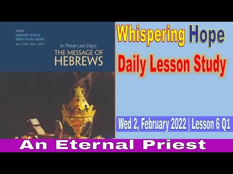 Daily Sabbath School Lesson 6 Q1 2022 | An Eternal Priest |