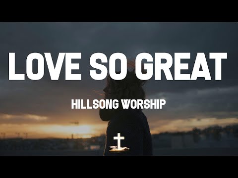 Hillsong Worship - Love So Great (Lyric Video)