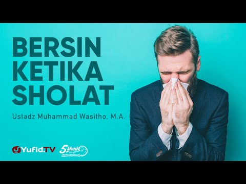 Bersin saat Sholat - Ustadz Muhammad  Wasitho, M.A. - 5 Menit yang Menginspirasi