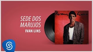 Ivan Lins - Sede dos Marujos (Álbum "Ivan Lins") [Áudio Oficial]