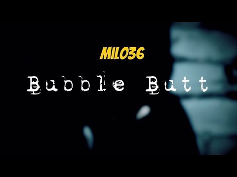 MILO36 x Bubble Butt