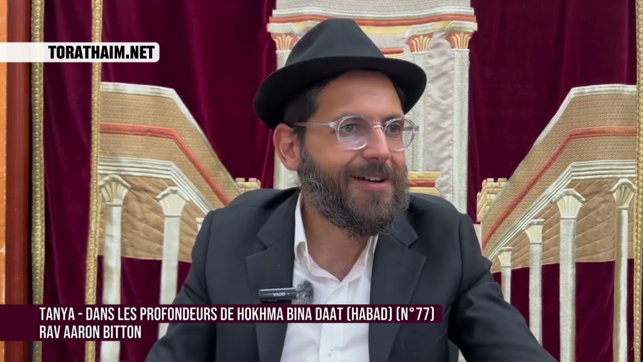 Tanya - Dans les profondeurs de Hokhma Bina Daat (Habad) (N°77) Rav Aaron Bitton