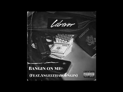 Lilriver - Bangin On Me (Feat.AngelThaYoungin)