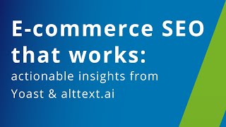 E commerce SEO that works: actionable insights from Yoast & AltText.ai