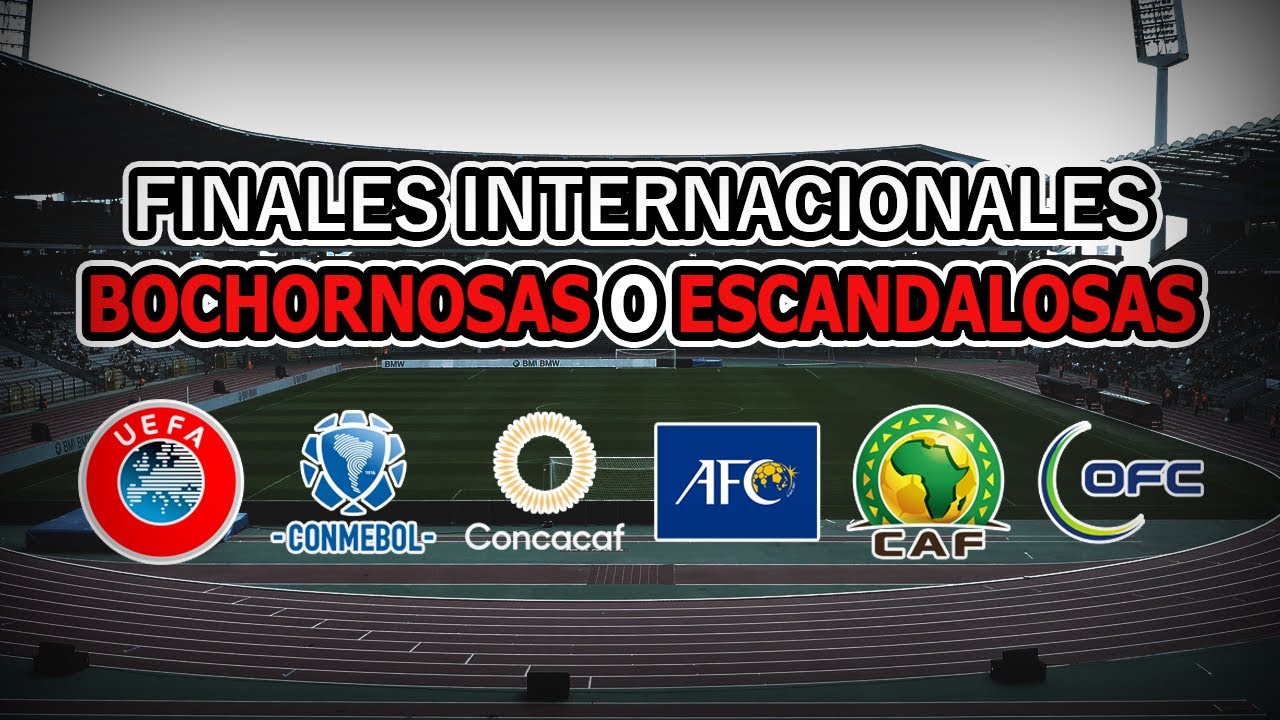 FINALES INTERNACIONALES mas ESCANDALOSAS e INSOLITAS de CADA CONFEDERACION ⚽