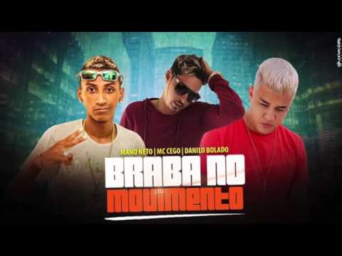 CEGO ABUSADO, MANO NETO E DANILO BOLADO - BRABA NO MOVIMENTO 🎵🎶 ((MÚSICA NOVA)(