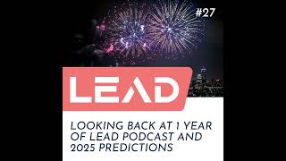 #27 - Looking back at 1 year of LEAD Podcast and 2025 predictions