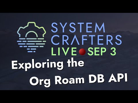 System Crafters Live! - Exploring the Org Roam DB API