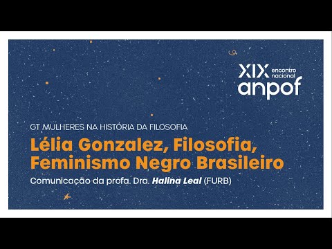 "Lélia Gonzalez, Filosofia, Feminismo Negro Brasileiro", comunicação de Halina Leal