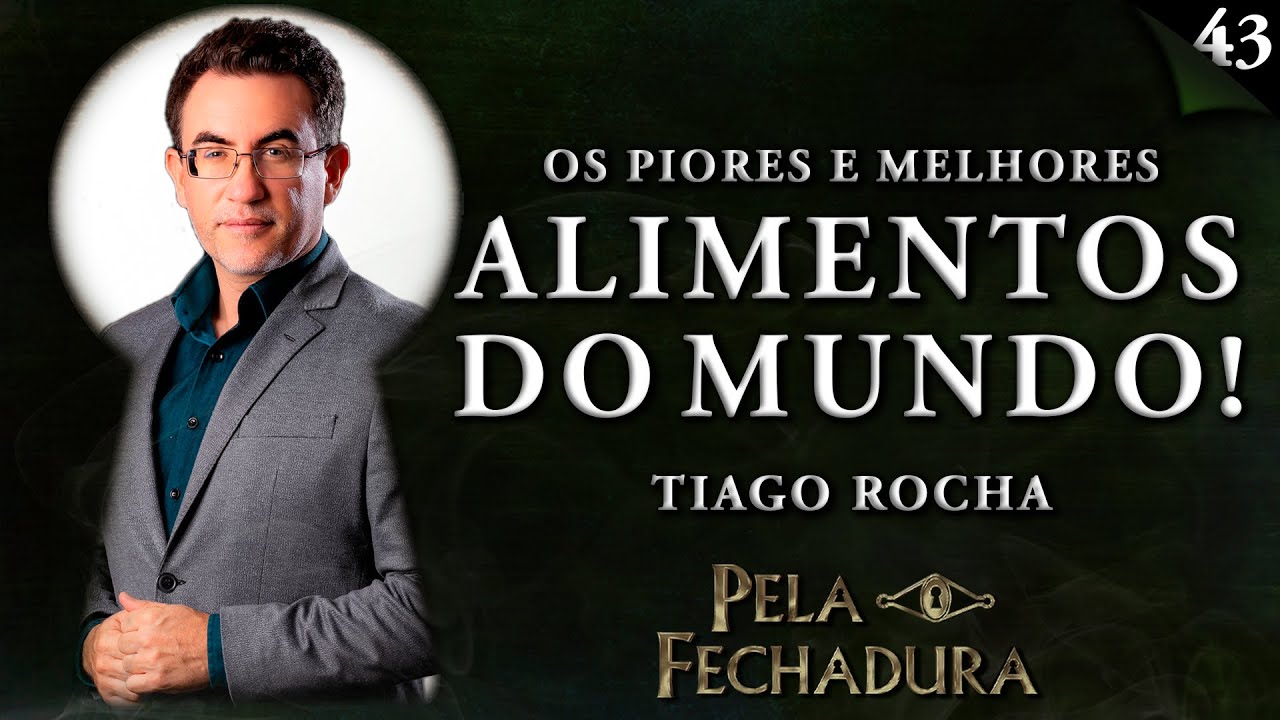 OS PIORES E MELHORES ALIMENTOS DO MUNDO com TIAGO ROCHA - Pela Fechadura #043