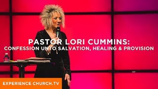 Confession Unto Salvation, Healing, & Provision : Pastor Lori Cummins