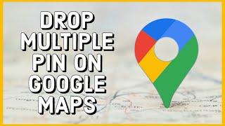 How to Drop Multiple Pins on Google Maps 2023?