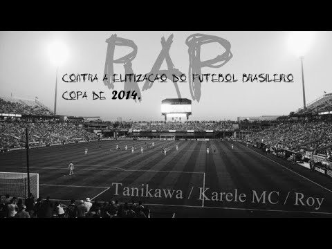 Rap Contra a Elitização do Futebol Brasileiro - Tanikawa / Karele MC / Roy