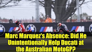 Marc Marquez's Absence: Did He Unintentionally Help Ducati at the Australian MotoGP?