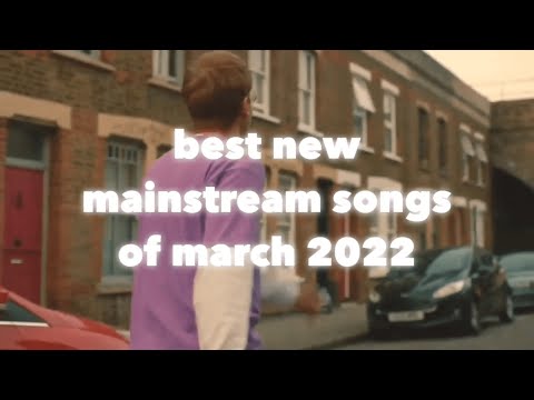 Best New Mainstream Songs of the Month (March 2022)