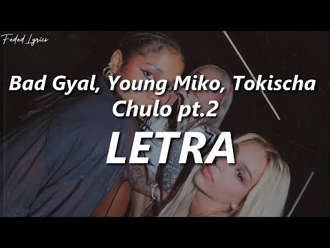 Bad Gyal, Young Miko, Tokischa - Chulo pt.2 🔥| LETRA