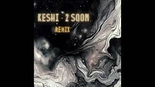 Download lagu keshi - 2 soon (remix) mp3 Download lagu keshi - 2 soon (remix) mp3