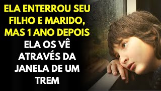 Ela Enterrou Seu Filho e Marido, Mas 1 Ano Depois Ela os Vê Através da Janela de um Trem