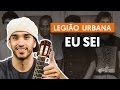 Eu Sei - Legião Urbana (aula de violão simplificada)