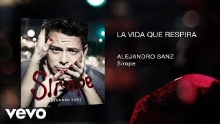 Alejandro Sanz - La Vida Que Respira (Audio)