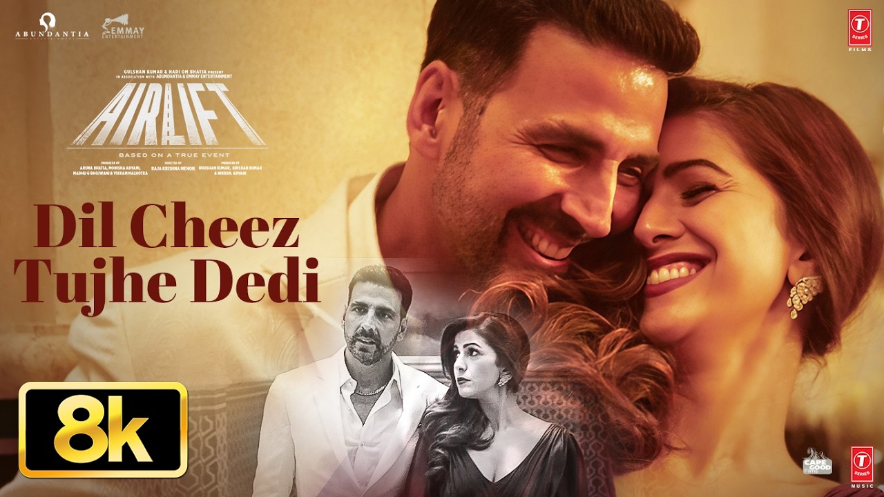 Dil Cheez Tujhe Dedi 8K Full Song | AIRLIFT | Akshay Kumar | Ankit Tiwari | Arijit Singh