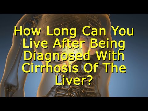 How Long Can You Live After Being Diagnosed With Cirrhosis Of The Liver? Cirrhosis Life Expectancy