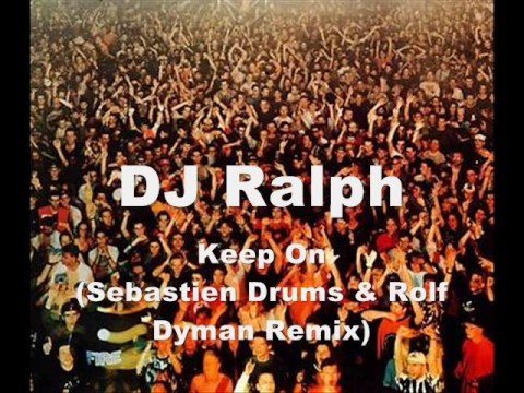 Dj Ralph - Keep On (Sebastien Drums & Rolf Dyman Remix)