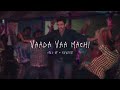 Vaada Vaa Machi Sped Up Reverb From Demonte Colony