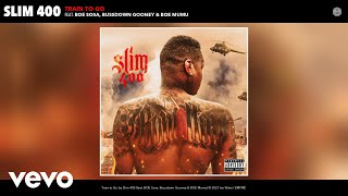 Slim 400 - Train to Go (Audio) ft. BOE Sosa, Bussdown Gooney, BOE Mumu