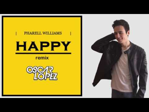Pharrell Williams - Happy (Oscar Lopez Remix)