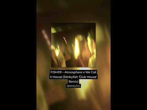 FISHER - Atmosphere x We Call It House (Stinkyfish ‘Club House’ Remix)