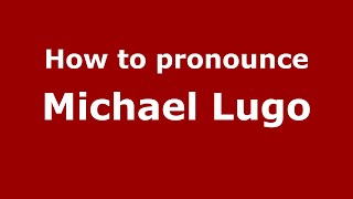How to pronounce Michael Lugo