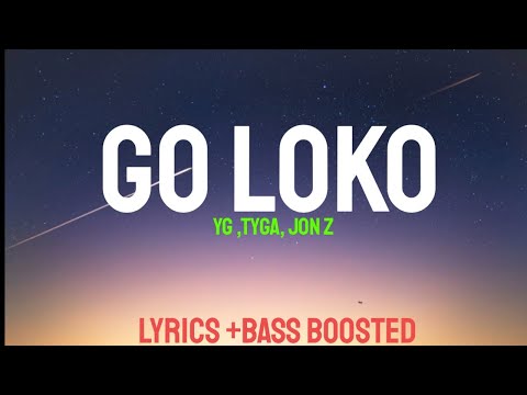 YG - Go Loko ft. Tyga, Jon Z (Lyrics + Bass Boosted) | LYRICS + BASS BOOSTED