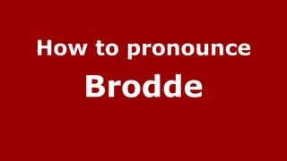 How to pronounce Brodde