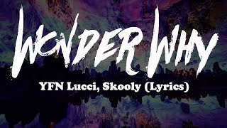YFN Lucci, Skooly - Wonder Why (Lyrics)