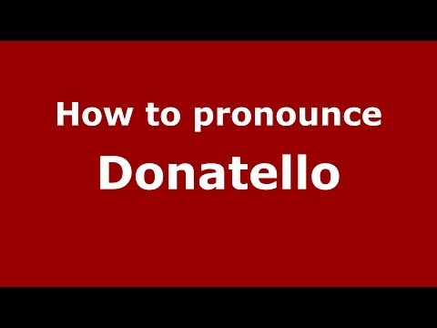 How to pronounce Donatello