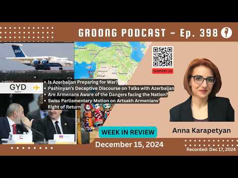Anna Karapetyan - Azerbaijan Preparing for War, Pashinyan's Deceptive Discourse on Negotiations, Armenians Uninformed, Swiss Parliamentary Motion on Artsakh Armenians Right of Return | Ep 398 - Dec 15, 2024