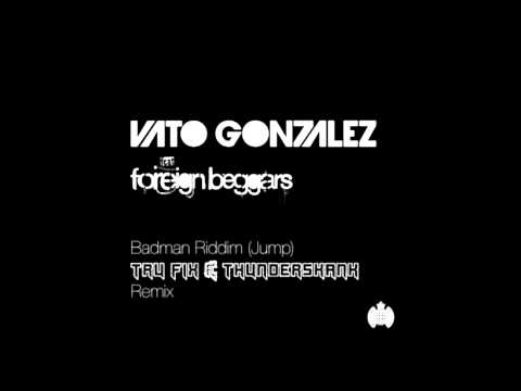 Vato Gonzalez ft Foreign Beggars - 'Badman Riddim (Jump)' (Tru_Fix & Thunderskank Remix)