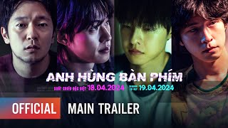 ANH HÙNG BÀN PHÍM - Main trailer | Suất chiếu đặc biệt: 18.04.2024