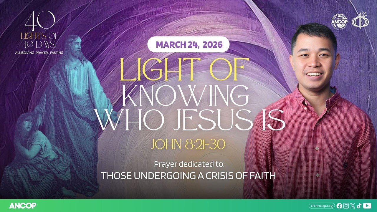 DAY 30 - March 24: THE LIGHT OF KNOWING WHO JESUS IS | Joby Sta. Ana