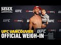 UFC Vancouver Official Weigh-In Highlights - MMA Fighting