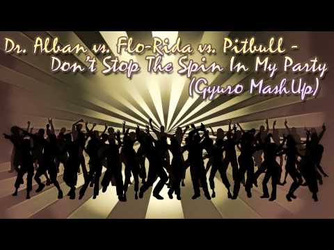 Dr  Alban feat  Flo Rida feat  Pitbull   Don't Stop The Spin In My LifeGyuro MashUp