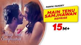 Main Tenu Samjhawan (Reprise) | Pawni Pandey | Hyacinth D
